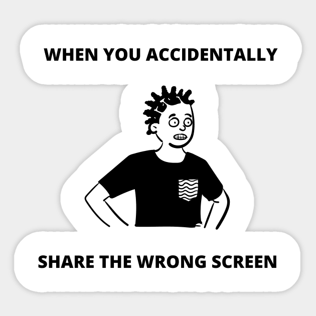 When You Accidentally Share The Wrong Screen Work Meme WFH Sticker by ohsheep